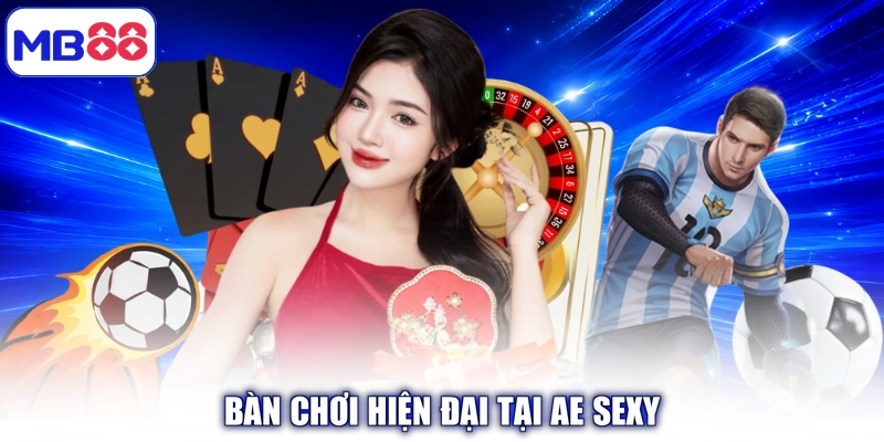 Bàn chơi hiện đại tại AE Sexy
