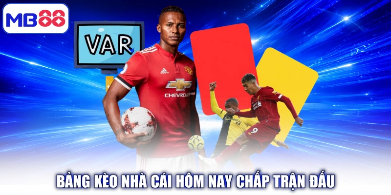 Bảng Kèo nhà cái hôm nay chấp trận đấu