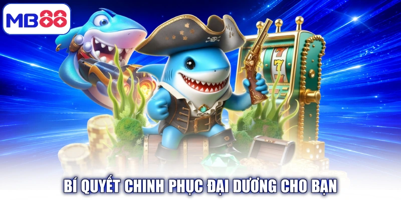 Bí quyết chinh phục đại dương cho bạn