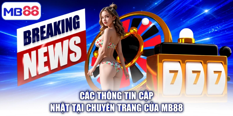 Các thông tin cập nhật tại chuyên trang của MB88