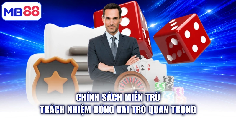 Chính sách miễn trừ trách nhiệm đóng vai trò quan trọng
