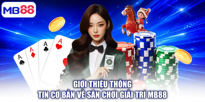 Giới thiệu thông tin cơ bản về sân chơi giải trí MB88