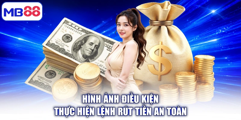 Hình ảnh điều kiện thực hiện lệnh Rút Tiền an toàn