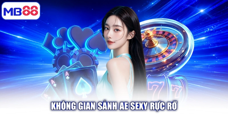 Không gian sảnh AE Sexy rực rỡ