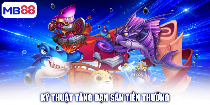 Kỹ thuật tăng đạn săn tiền thưởng