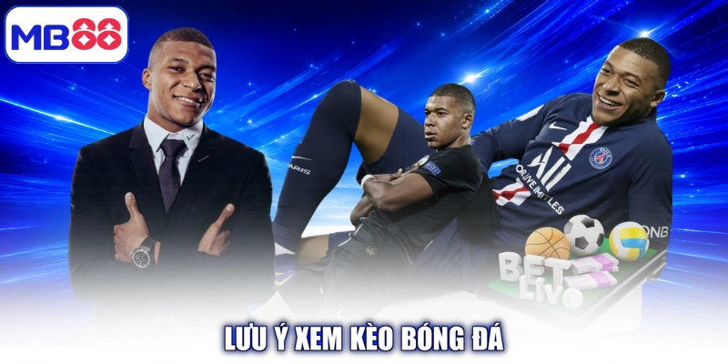 Lưu ý xem kèo bóng đá