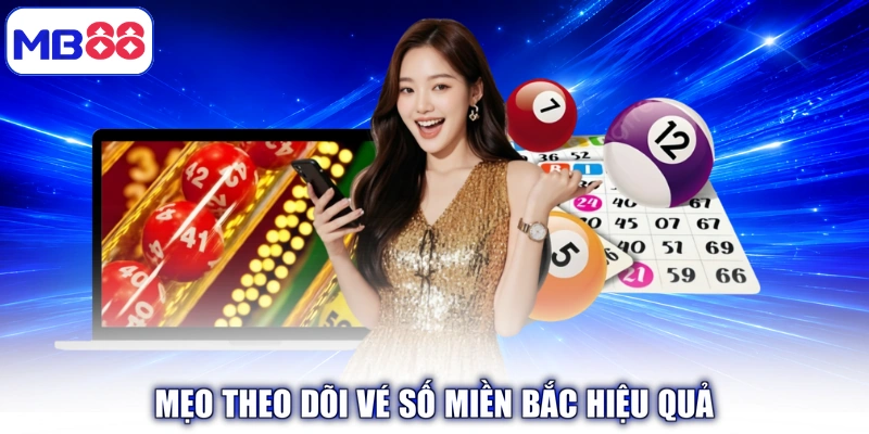 Mẹo theo dõi vé số miền Bắc hiệu quả