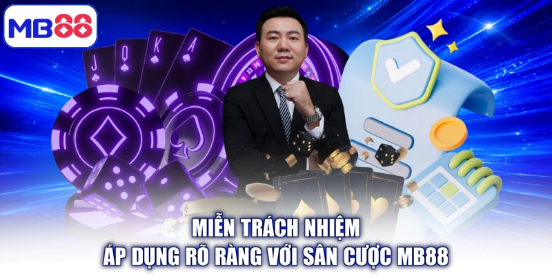 Miễn trách nhiệm áp dụng rõ ràng với sân cược MB88