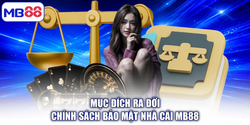 Mục đích ra đời chính sách bảo mật nhà cái MB88