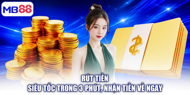Rút Tiền - Siêu Tốc Trong 3 Phút, Nhận Tiền Về Ngay