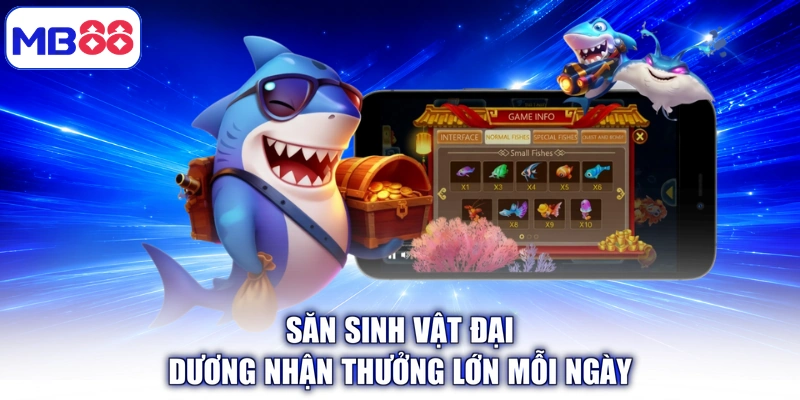 Săn sinh vật đại dương nhận thưởng lớn mỗi ngày