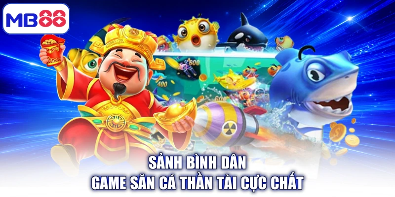 Sảnh bình dân game săn cá Thần Tài cực chất