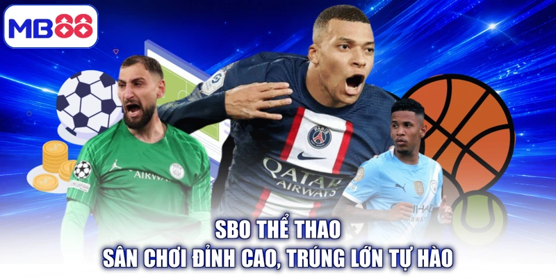 SBO Thể Thao - Sân Chơi Đỉnh Cao, Trúng Lớn Tự Hào