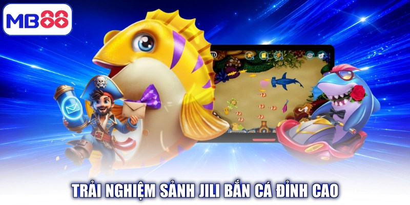 Trải nghiệm sảnh Jili Bắn Cá đỉnh cao