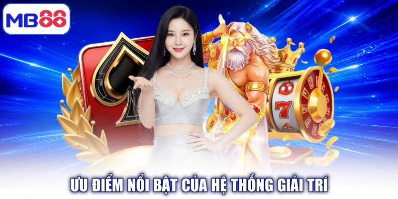 Ưu điểm nổi bật của hệ thống giải trí