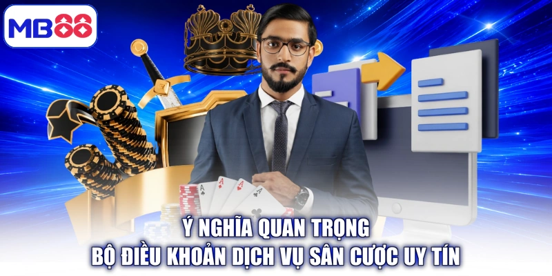 Ý nghĩa quan trọng bộ điều khoản dịch vụ sân cược uy tín